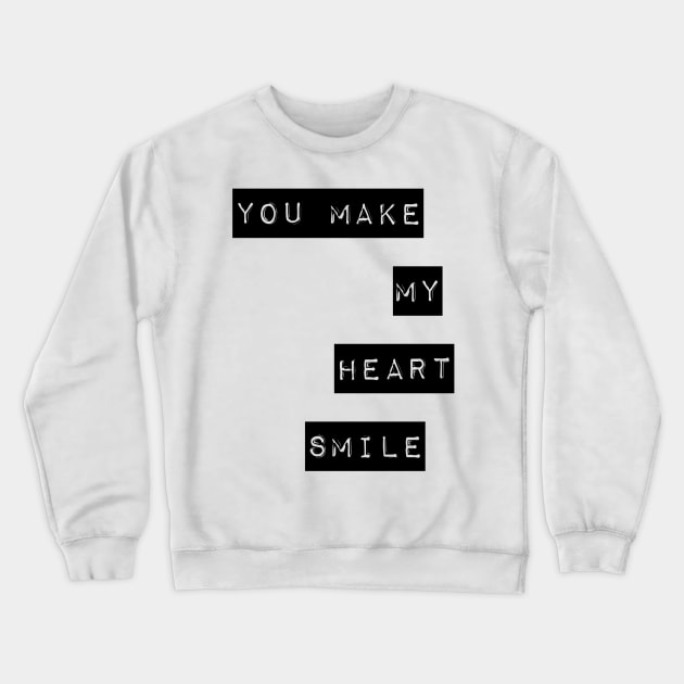 you make my heart smile Crewneck Sweatshirt by GMAT